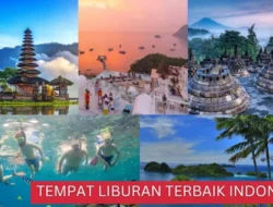 14 Destinasi Liburan Terbaik di Indonesia Tahun 2024 yang Harus Dikunjungi