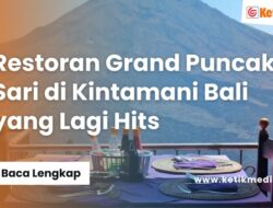 Tempat Makan Terkenal Restoran Grand Puncak Sari di Kintamani Bali Sedang Populer