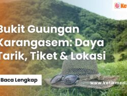Daya Tarik, Tiket, dan Lokasi Bukit Guungan Karangasem
