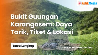 Daya Tarik, Tiket, dan Lokasi Bukit Guungan Karangasem