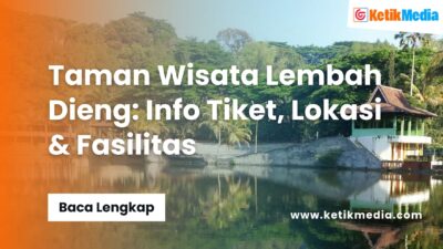 Informasi Tiket, Lokasi, dan Fasilitas Taman Wisata Lembah Dieng